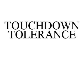 TOUCHDOWN TOLERANCE