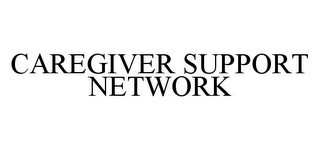 CAREGIVER SUPPORT NETWORK