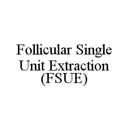 FOLLICULAR SINGLE UNIT EXTRACTION (FSUE)