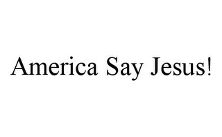 AMERICA SAY JESUS!