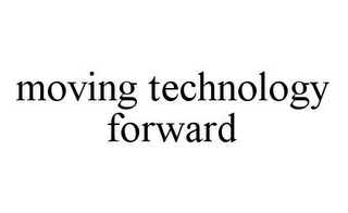 MOVING TECHNOLOGY FORWARD