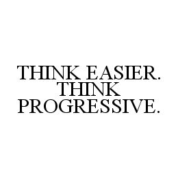THINK EASIER. THINK PROGRESSIVE.