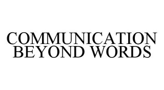 COMMUNICATION BEYOND WORDS