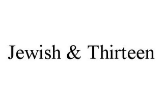 JEWISH & THIRTEEN