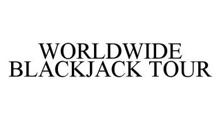 WORLDWIDE BLACKJACK TOUR