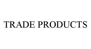 TRADE PRODUCTS