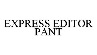 EXPRESS EDITOR PANT