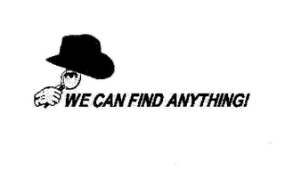 WE CAN FIND ANYTHING!