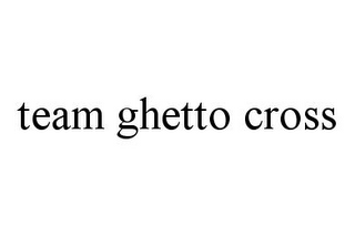 TEAM GHETTO CROSS