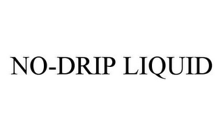 NO-DRIP LIQUID