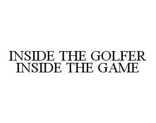 INSIDE THE GOLFER INSIDE THE GAME