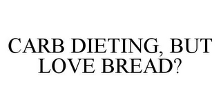 CARB DIETING, BUT LOVE BREAD?