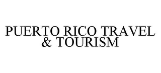 PUERTO RICO TRAVEL & TOURISM