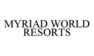 MYRIAD WORLD RESORTS