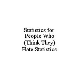 STATISTICS FOR PEOPLE WHO (THINK THEY) HATE STATISTICS