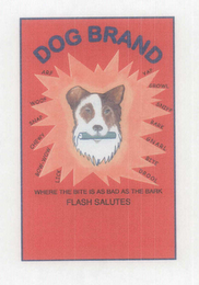 DOG BRAND WHERE THE BITE IS AS BAD AS THE BARK FLASH SALUTES LICK BOW-WOW CHEWY SNAP WOOF ARF YAP GROWL SNIFF BARK GNARL BITE DROOL