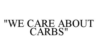 "WE CARE ABOUT CARBS"