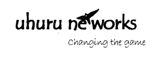 UHURU NETWORKS, CHANGING THE GAME