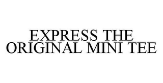 EXPRESS THE ORIGINAL MINI TEE