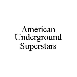 AMERICAN UNDERGROUND SUPERSTARS