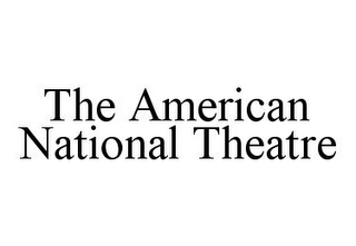 THE AMERICAN NATIONAL THEATRE