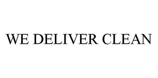 WE DELIVER CLEAN