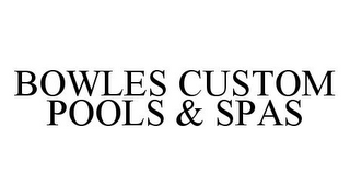 BOWLES CUSTOM POOLS & SPAS