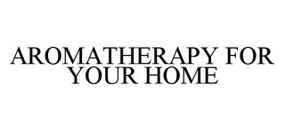 AROMATHERAPY FOR YOUR HOME