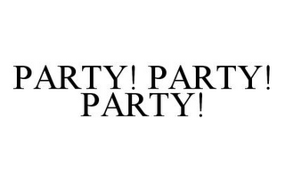 PARTY! PARTY! PARTY!