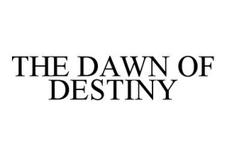 THE DAWN OF DESTINY