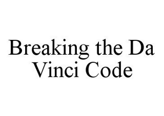 BREAKING THE DA VINCI CODE