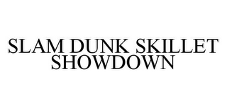 SLAM DUNK SKILLET SHOWDOWN