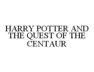 HARRY POTTER AND THE QUEST OF THE CENTAUR