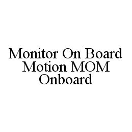 MONITOR ON BOARD MOTION MOM ONBOARD