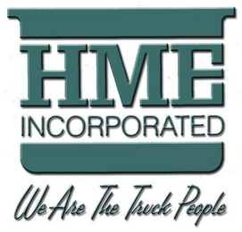 HME INCORPORATED WE ARE THE TRUCK PEOPLE