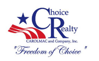 CHOICE REALTY CAROLMAC AND COMPANY, INC. "FREEDOM OF CHOICE"