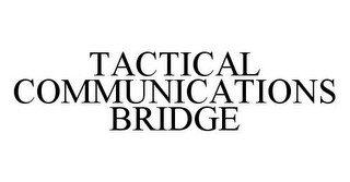 TACTICAL COMMUNICATIONS BRIDGE