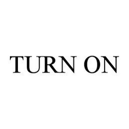 TURN ON