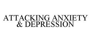 ATTACKING ANXIETY & DEPRESSION