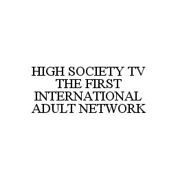 HIGH SOCIETY TV THE FIRST INTERNATIONAL ADULT NETWORK