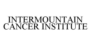 INTERMOUNTAIN CANCER INSTITUTE