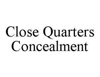 CLOSE QUARTERS CONCEALMENT