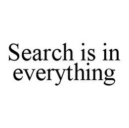 SEARCH IS IN EVERYTHING