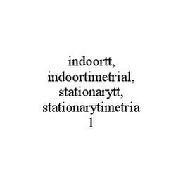 INDOORTT, INDOORTIMETRIAL, STATIONARYTT, STATIONARYTIMETRIAL