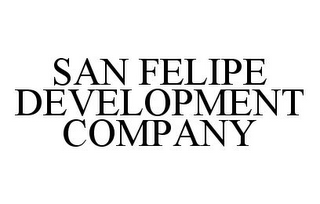 SAN FELIPE DEVELOPMENT COMPANY