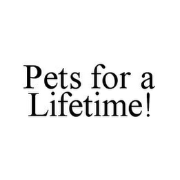 PETS FOR A LIFETIME!