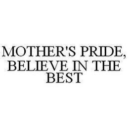 MOTHER'S PRIDE, BELIEVE IN THE BEST