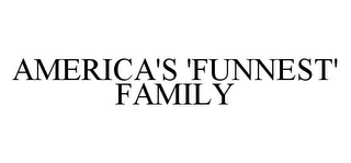 AMERICA'S 'FUNNEST' FAMILY