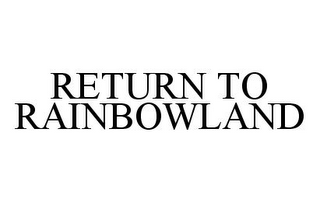 RETURN TO RAINBOWLAND