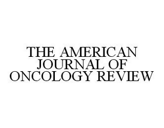 THE AMERICAN JOURNAL OF ONCOLOGY REVIEW